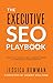 The Executive SEO Playbook: How to Integrate SEO Company-Wide for Increased Profitability