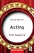 Acting: The Basics: The Basics