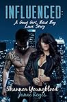 INFLUENCED: A Good Girl, Bad Boy Love Story INFLUENCED: A Good Girl, Bad Boy Love Story