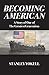 Becoming American: A Story ...