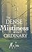 The Dense Mistiness of the ...