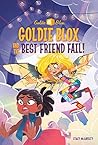 Goldie Blox and the Best Friend Fail! (GoldieBlox) (A Stepping Stone Book(TM)) Goldie Blox and the Best Friend Fail! (GoldieBlox) (A Stepping Stone Book(TM))