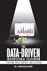 The Data-driven Instructional Classroom: Teaching With Purpose and Passion The Data-driven Instructional Classroom: Teaching With Purpose and Passion