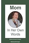 Mom: In Her Own Words Mom: In Her Own Words