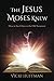 The Jesus Moses Knew by Vicki Huffman