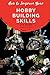 How to Improve Your Hobby Building Skills: Learn to Build Better Miniatures (From Beginner to Happy) (Volume 2)
