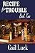 Recipe for Trouble (Friendship series) by Gail Luck