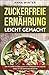 Zuckerfreie Ernährung leich...