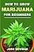 How to grow Marijuana by Josh Newman