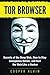 Tor Browser: Secrets of the Deep Web, How to Stay Anonymous Online, and Surf the Web Like a Hacker