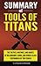 Summary of Tools of Titans: The Tactics, Routines, and Habits of Billionaires, Icons, and World-Class Performers by Tim Ferriss