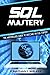 SQL Mastery: The Masterclass Guide to Become an SQL Expert