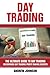 Day Trading: The Ultimate Guide to Day Trading: Uncovering Day Trading Profit Making Secrets (The Ultimate Guide To Trading)