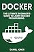 Docker: The Ultimate Beginner's Guide to Learn Docker Programming (Volume 1)