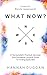 What Now?: A Young Adult's Practical, Spiritual, and Somewhat Unusual Guide to Finding God's Will