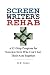 Screenwriter's Rehab: A 12-step Program for Screenwriters Who Can't Get Their Act