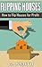 Flipping Houses: How to Fli...