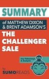 Summary of Mathew Dixon and Brent Adamson's The Challenger Sale by Sumoreads