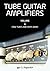 Tube Guitar Amplifiers Volume 1: How Tubes & Amps Work