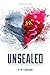 Unsealed