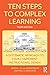 Ten Steps to Complex Learning