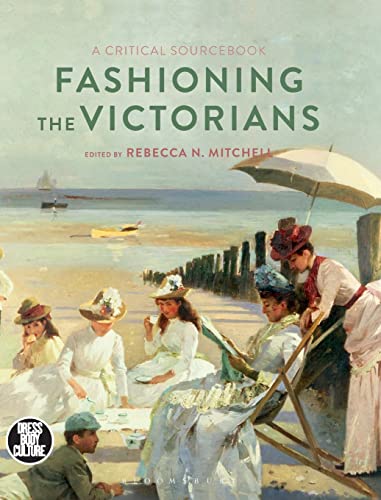 Fashioning the Victorians: A Critical Sourcebook (Dress, Body, Culture)