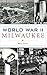 World War II Milwaukee