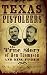 Texas Pistoleers: The True ...