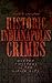Historic Indianapolis Crimes by Fred D Cavinder