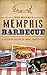 Memphis Barbecue: A Succulent History of Smoke, Sauce & Soul (American Palate)