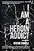 I Am a Heroin Addict