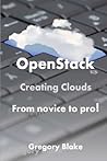 OpenStack: Creating Clouds From Novice to Pro!
