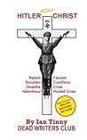 HITLER CHRIST - Nazism, Fascism, Socialism by Ian Tinny