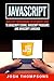 Javascript: Javascript Programming For Beginners Guide To Javascript Coding, Javascript Programs And Javascript Language