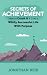 Secrets Of Achievement: How...