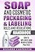 Soap and Cosmetic Packaging & Labeling Rules and Regulations Handbook: How to Implement Good Manufacturing Practices