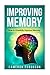 Improving Memory: How to Drastically Improve Memory