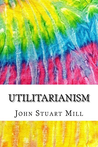 Utilitarianism: Includes MLA Style Citations for Scholarly Secondary Sources, Peer-Reviewed Journal Articles and Critical Essays
