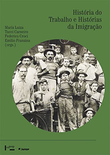 História do Trabalho e Histórias da Imigração: Trabalhadores Italianos e Sindicatos no Brasil (Paperback)