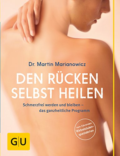 Den Rücken selbst heilen: Schmerzfrei werden und bleiben - das ganzheitliche Programm (Paperback)