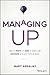 Managing Up: How to Move Up, Win at Work, and Succeed with Any Type of Boss