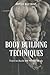 Body Building Techniques: Train to Build the Perfect Body