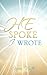 HE SPOKE I WROTE