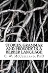 Stories, Grammar and Prosody in a Berber Language by Clive W. McClelland