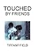 Touched by Friends by Tiffany Field