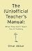 The (Un)official Teacher's Manual: What They Don't Teach You in Training