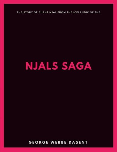 The Story of Burnt Njal From the Icelandic of the Njals Saga