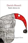 Sarò strana io by Daniela Mazzoli