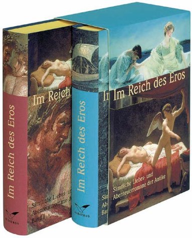 Im Reich des Eros. Sämtliche Liebes- und Abenteuerromane der Antike (2 Bde.)