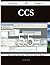 CCS 55 Success Secrets - 55 Most Asked Questions on CCS - Wha... by Timothy Farrell